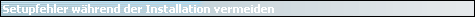 Setupfehler w�hrend der Installation vermeiden